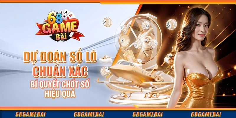 Dự Đoán Số Lô Chuẩn Xác – Bí Quyết Chốt Số Hiệu Quả