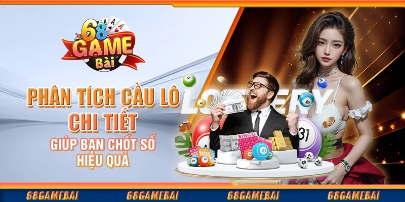 Phân Tích Cầu Lô Chi Tiết Giúp Bạn Chốt Số Hiệu Quả