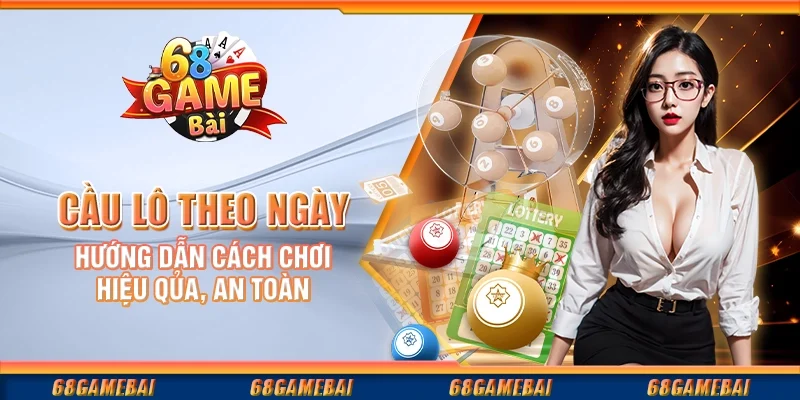 Cầu Lô Theo Ngày - Hướng Dẫn Cách Chơi Hiệu Quả, An Toàn