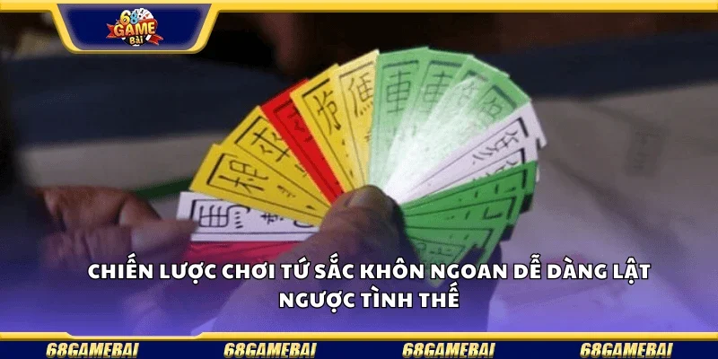 Chiến lược chơi tứ sắc khôn ngoan, dễ dàng lật ngược tình thế.