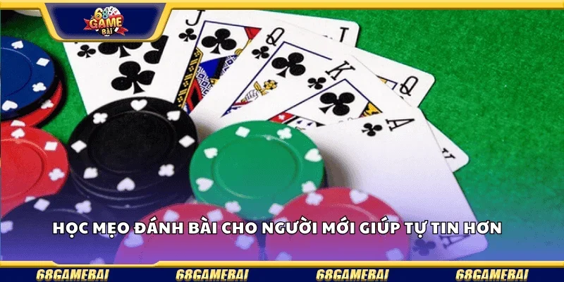 Học mẹo đánh bài cho người mới giúp tự tin hơn