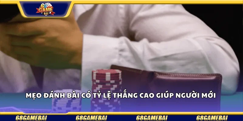 Mẹo đánh bài có tỷ lệ thắng cao giúp người mới