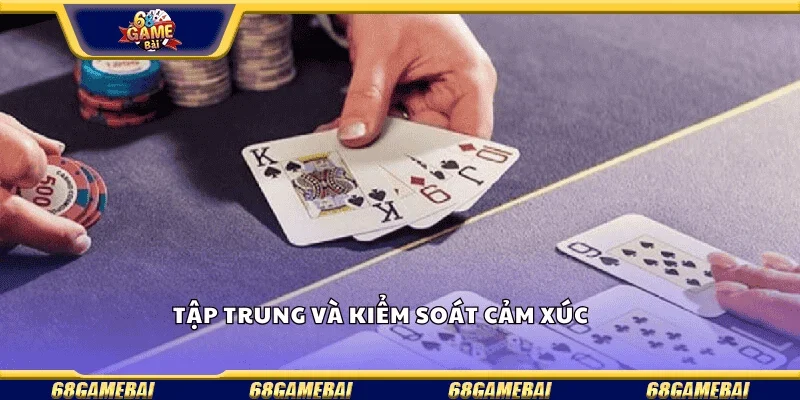 Tập trung và kiểm soát cảm xúc